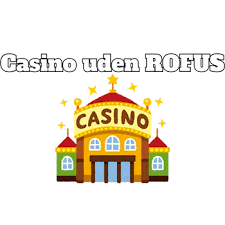Rofus Casino uden ROFUS En Guide til Spil på Sikkerhed og Underholdning
